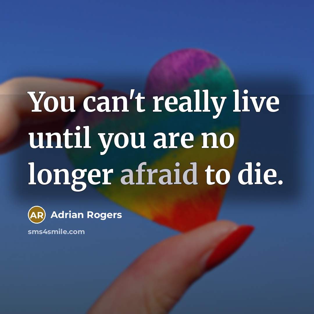 “You can't really live until you are no longer afraid…” quote by Adrian Rogers