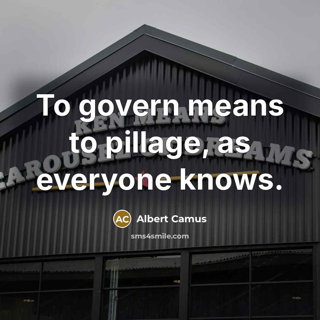 “To govern means to pillage, as everyone knows.…” quote by Albert Camus