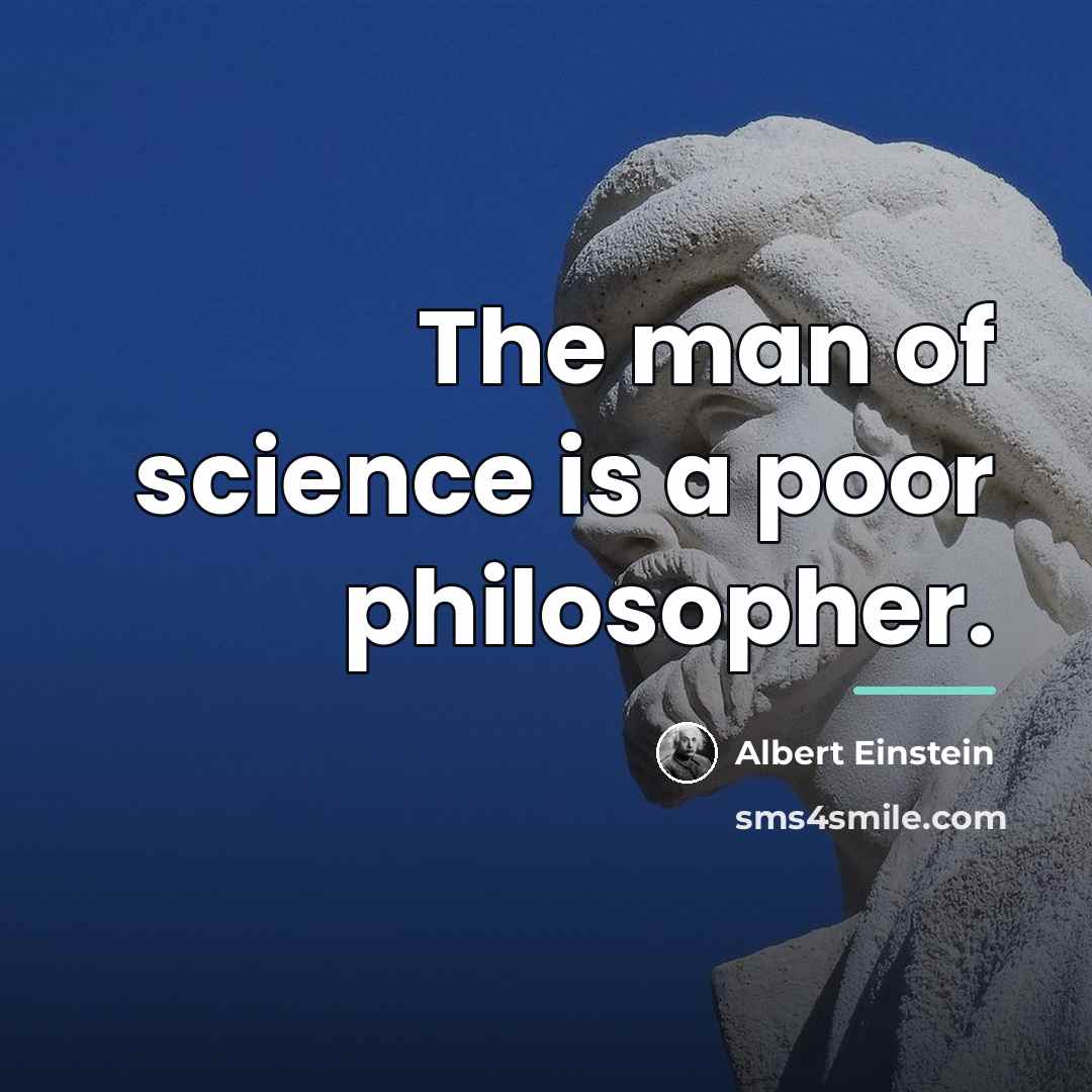 “The man of science is a poor philosopher.…” quote by Albert Einstein