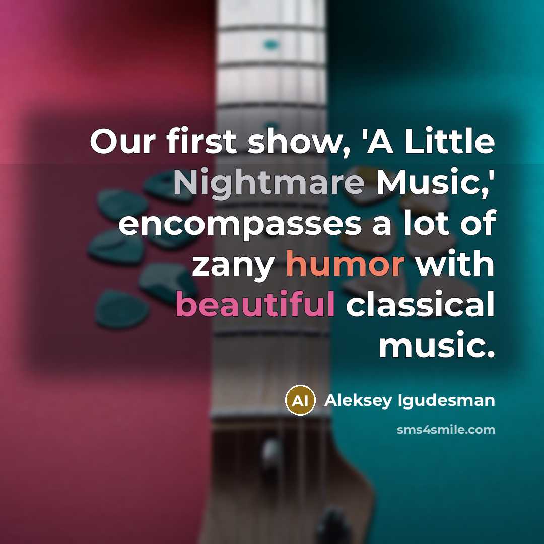 “Our first show, 'A Little Nightmare Music,' encompasses a lot…” quote by Aleksey Igudesman