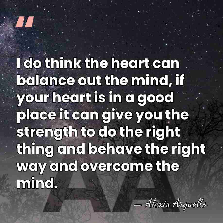 I do think the heart can balance out the mind, if your&hellip; - Alexis Arguello