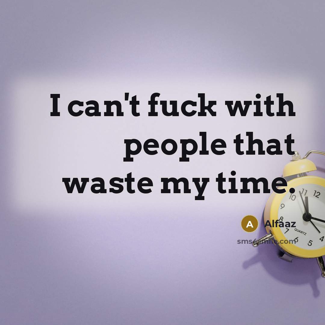 “I can't fuck with people that waste my time.…” quote by Alfaaz