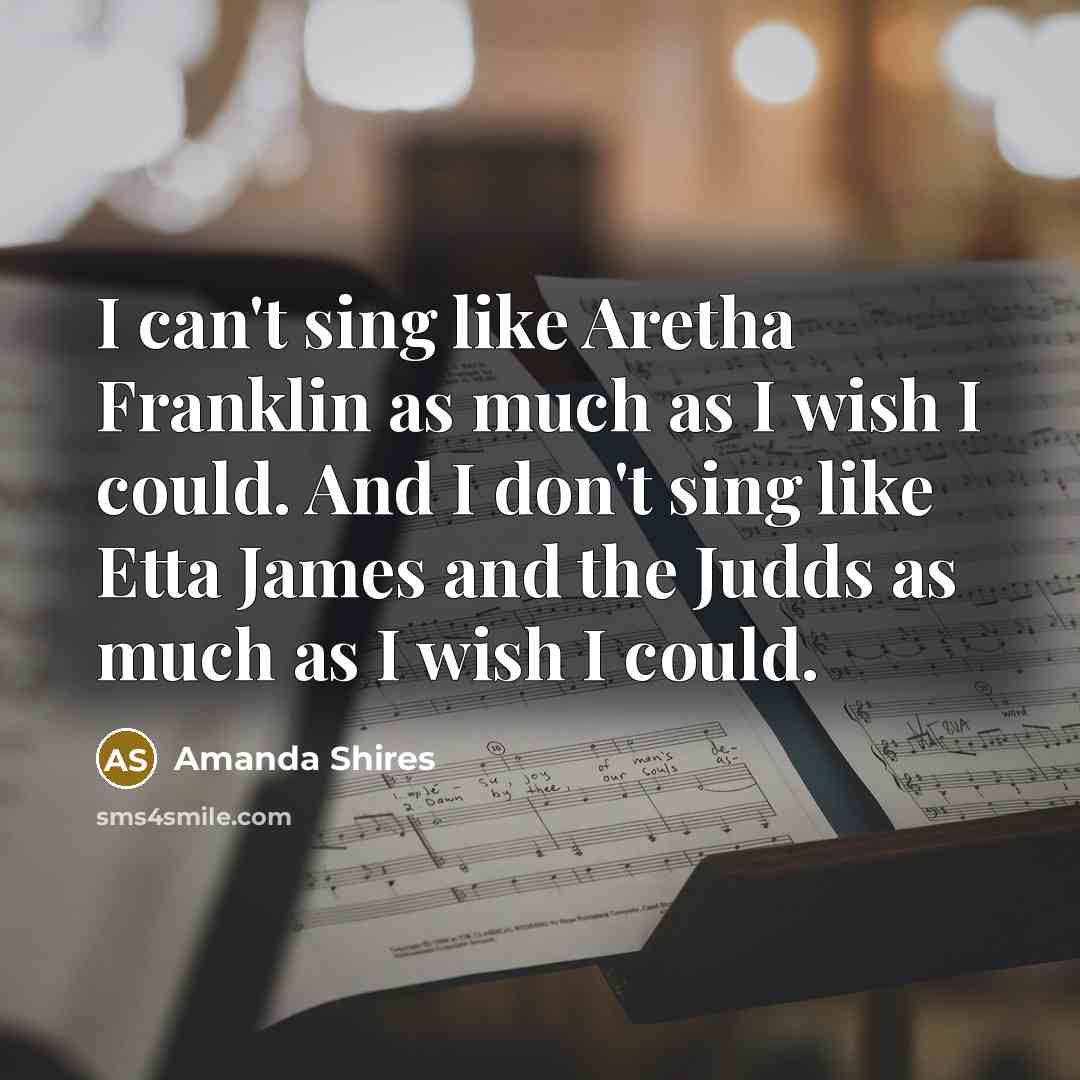 “I can't sing like Aretha Franklin as much as I…” quote by Amanda Shires