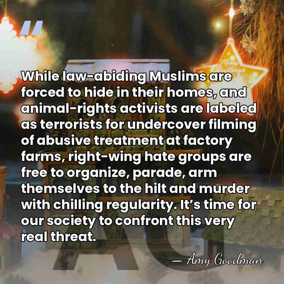 While law-abiding Muslims are forced to hide in their homes, and animal-rights&hellip; - Amy Goodman