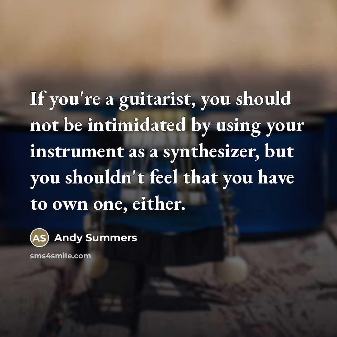 “If you're a guitarist, you should not be intimidated by…” quote by Andy Summers