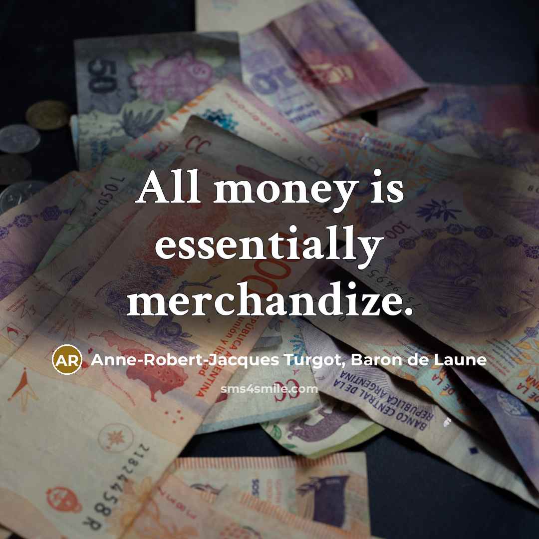 “All money is essentially merchandize.…” quote by Anne-Robert-Jacques Turgot, Baron de Laune