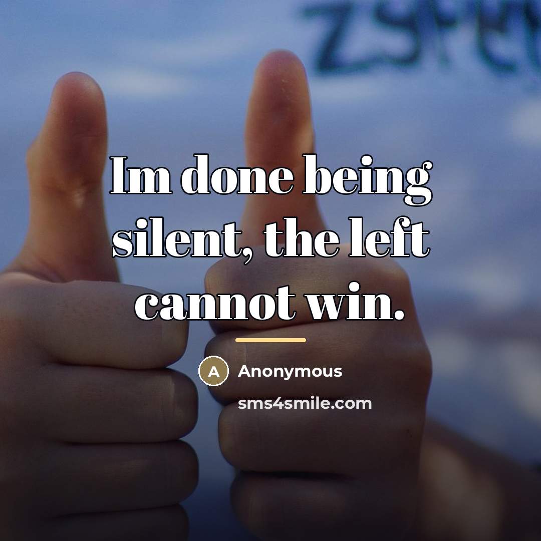 “Im done being silent, the left cannot win.…” quote by Anonymous