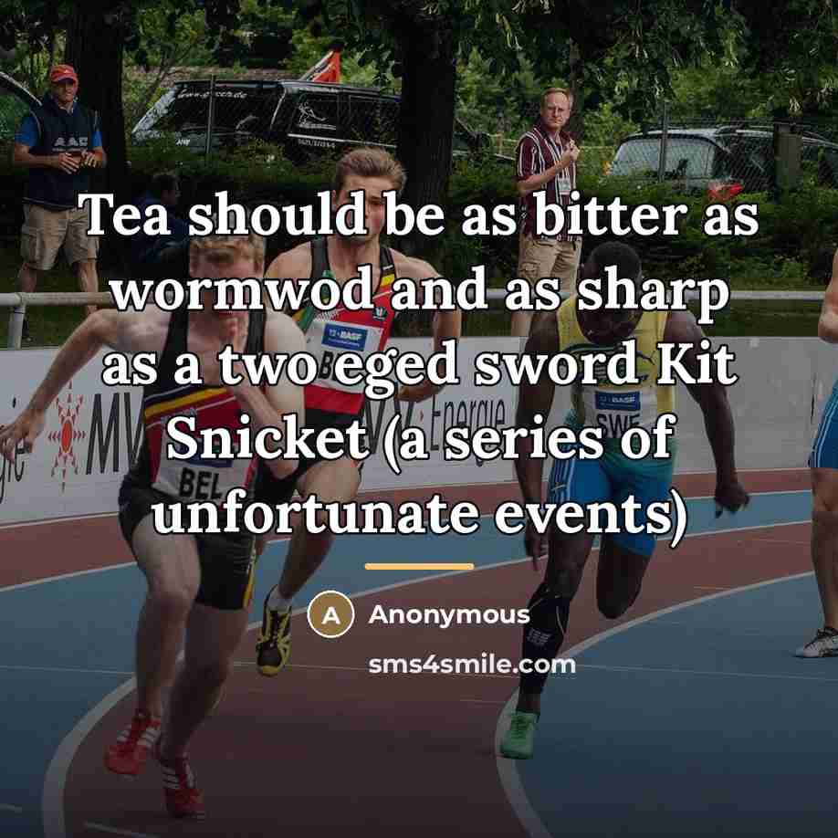 “Tea should be as bitter as wormwod and as sharp…” quote by Anonymous