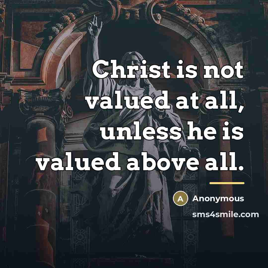 “Christ is not valued at all, unless he is valued…” quote by Anonymous