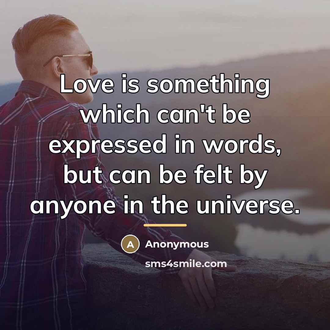 “Love is something which can't be expressed in words, but…” quote by Anonymous