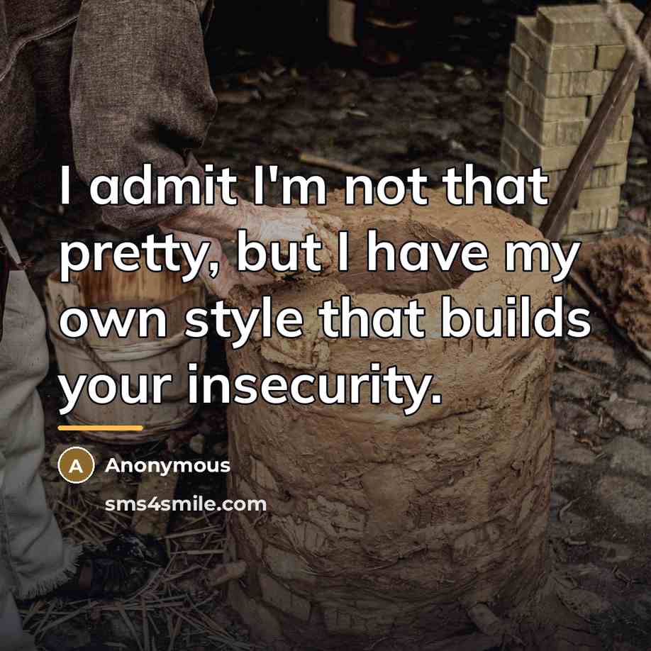 “I admit I'm not that pretty, but I have my…” quote by Anonymous