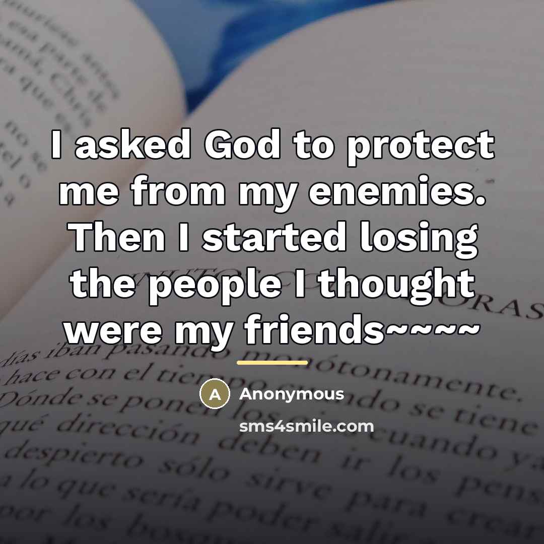 “I asked God to protect me from my enemies. Then…” quote by Anonymous