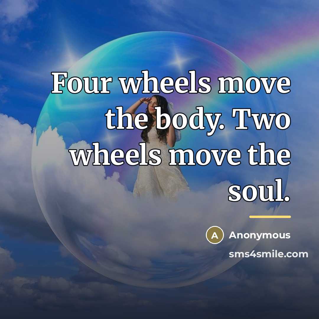 “Four wheels move the body. Two wheels move the soul.…” quote by Anonymous