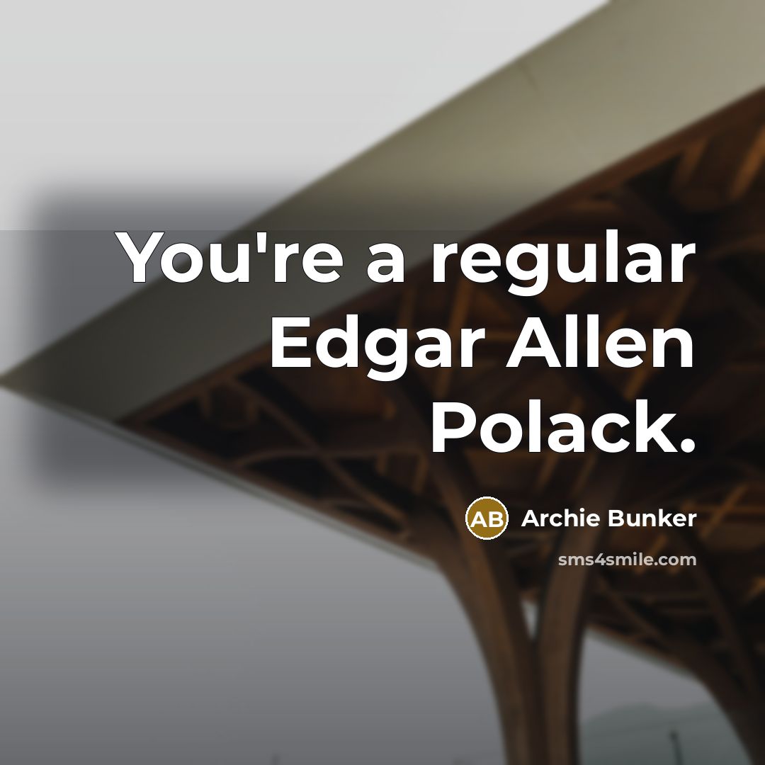 “You're a regular Edgar Allen Polack.” quote by Archie Bunker