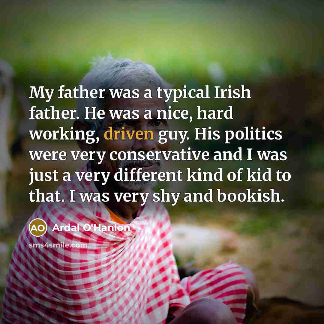 “My father was a typical Irish father. He was a…” quote by Ardal O'Hanlon