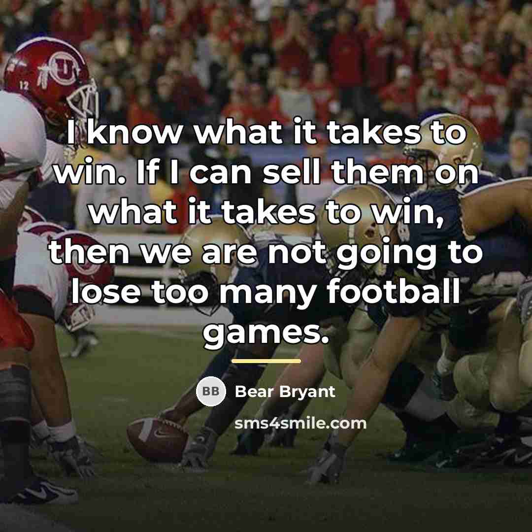 “I know what it takes to win. If I can…” quote by Bear Bryant
