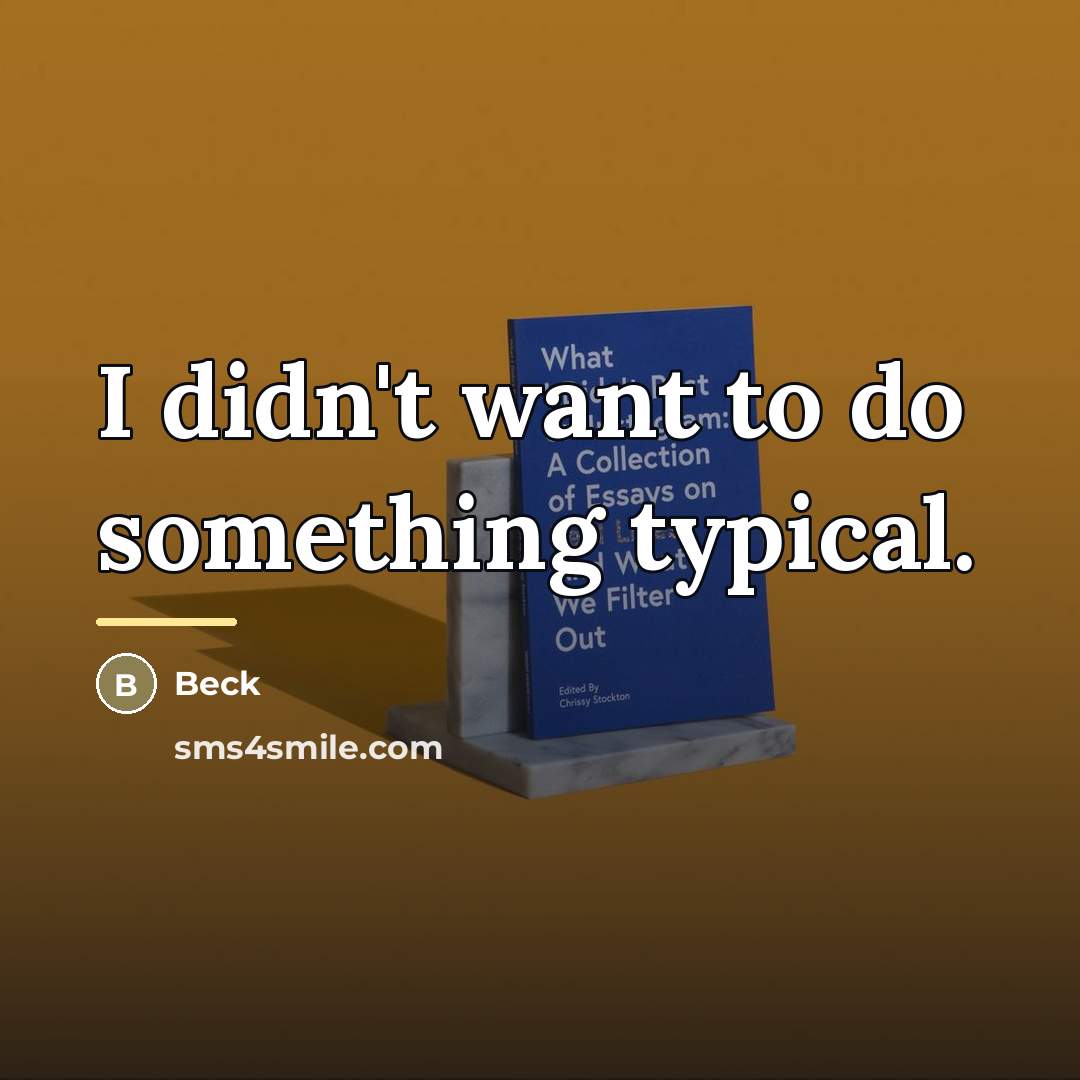 “I didn't want to do something typical.…” quote by Beck
