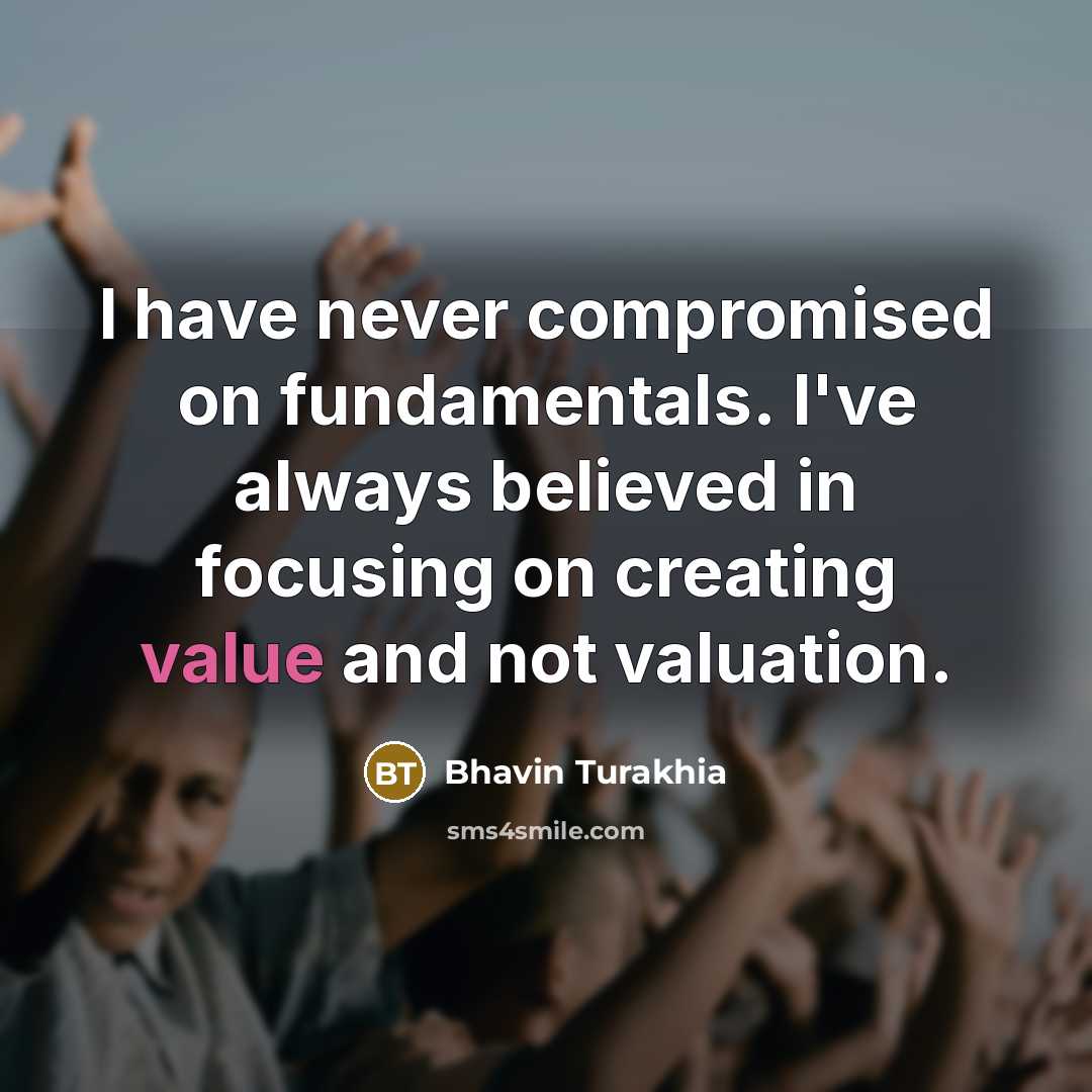 “I have never compromised on fundamentals. I've always believed in…” quote by Bhavin Turakhia