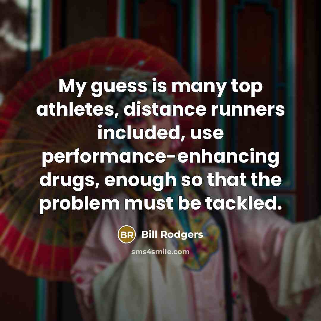 “My guess is many top athletes, distance runners included, use…” quote by Bill Rodgers