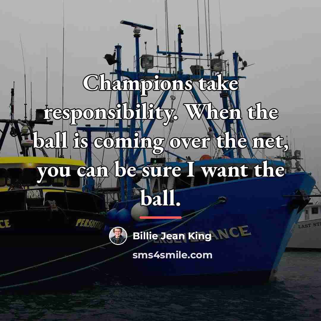 “Champions take responsibility. When the ball is coming over the…” quote by Billie Jean King