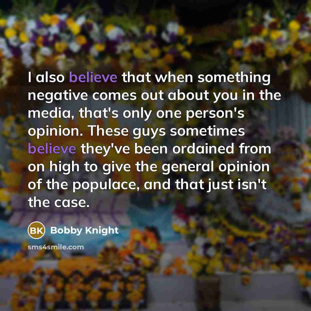 “I also believe that when something negative comes out about…” quote by Bobby Knight