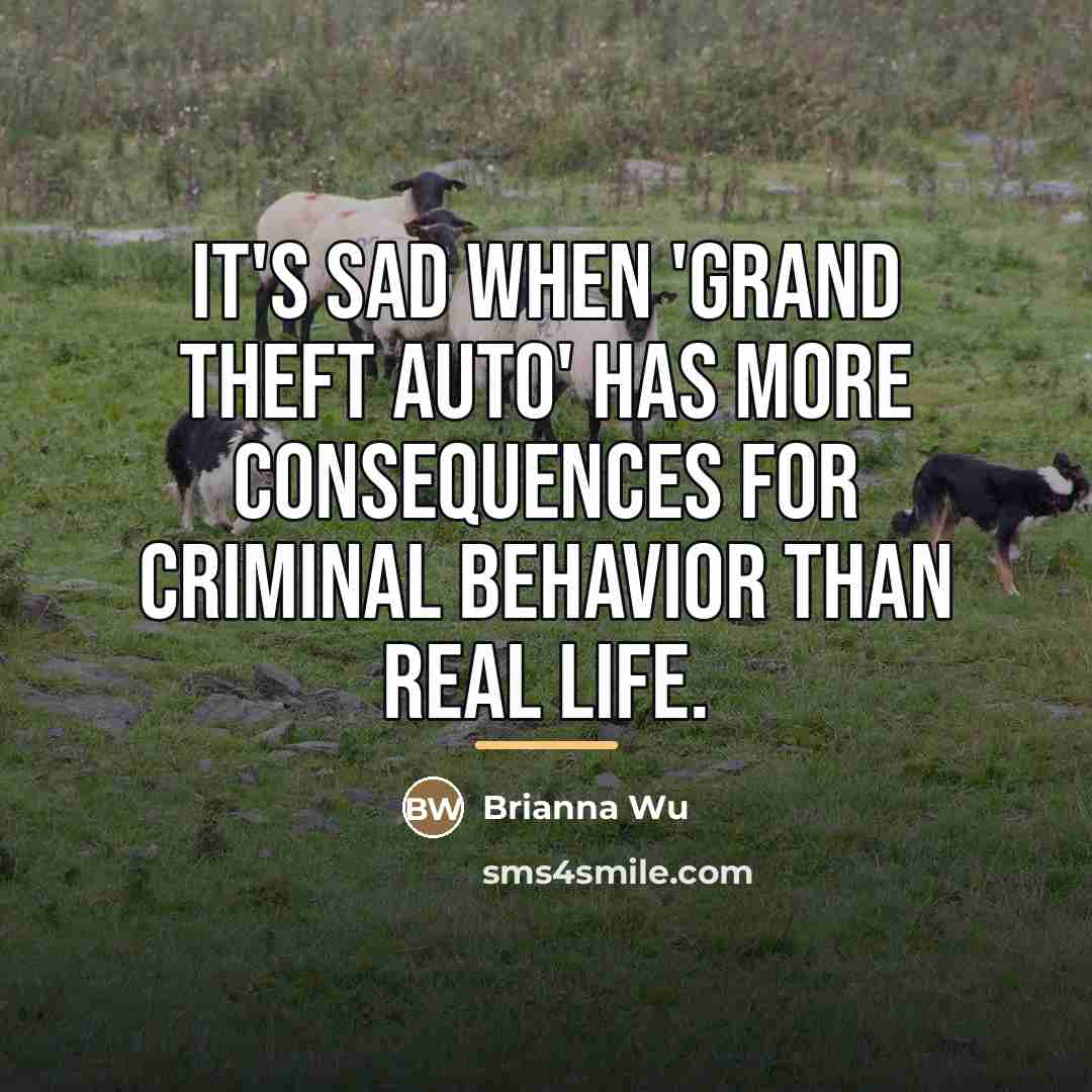 “It's sad when 'Grand Theft Auto' has more consequences for…” quote by Brianna Wu