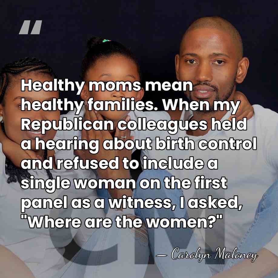 Healthy moms mean healthy families. When my Republican colleagues held a hearing&hellip; - Carolyn Maloney