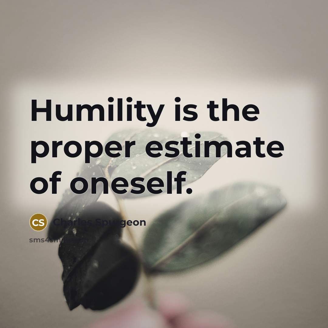 “Humility is the proper estimate of oneself.” quote by Charles Spurgeon