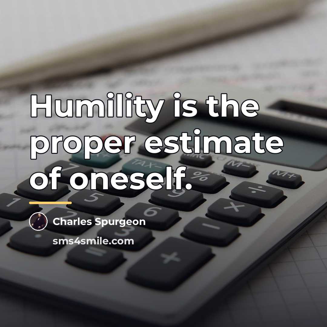 “Humility is the proper estimate of oneself.…” quote by Charles Spurgeon