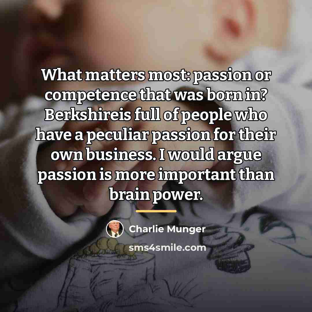 “What matters most: passion or competence that was born in?…” quote by Charlie Munger