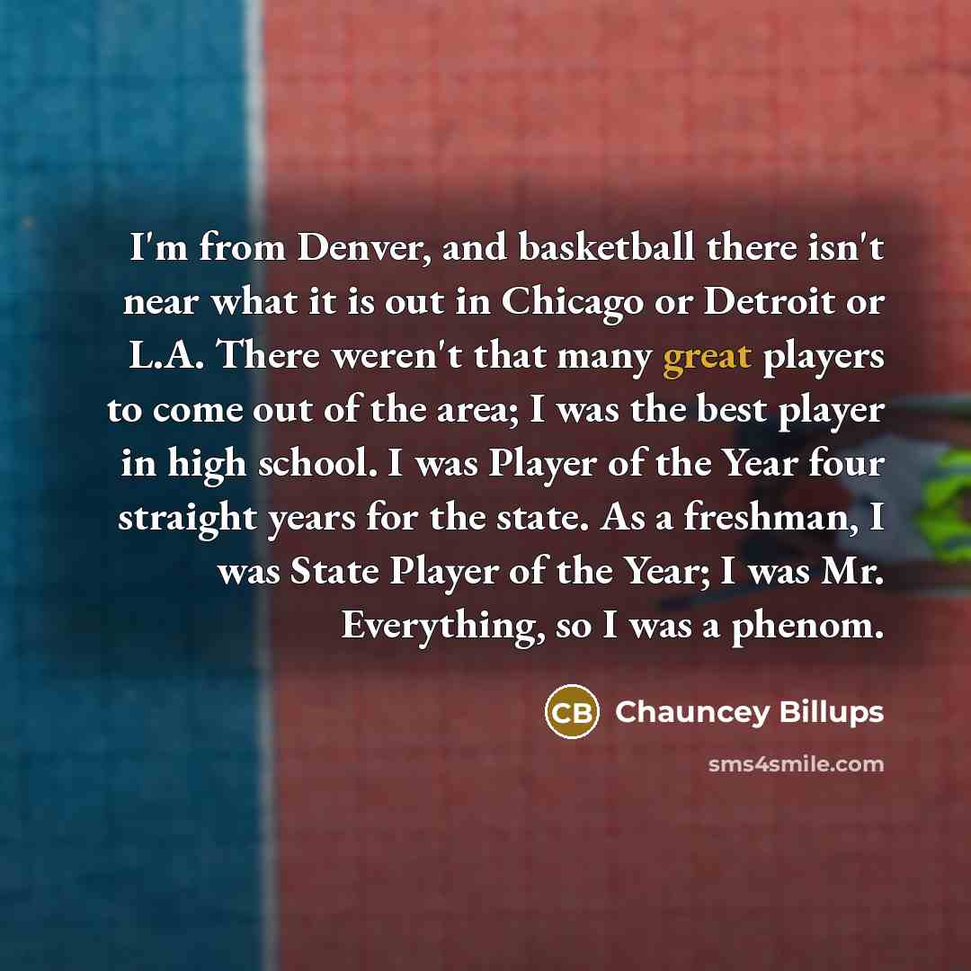 “I'm from Denver, and basketball there isn't near what it…” quote by Chauncey Billups