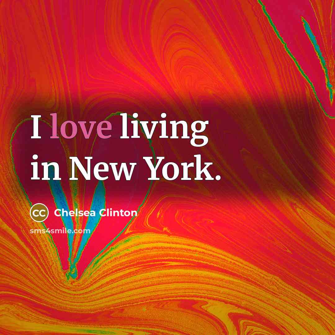 “I love living in New York.…” quote by Chelsea Clinton