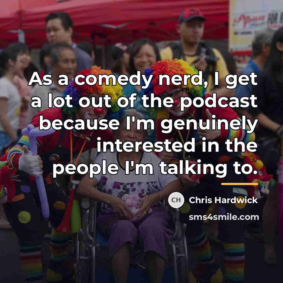 “As a comedy nerd, I get a lot out of…” quote by Chris Hardwick