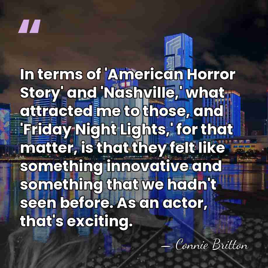 In terms of 'American Horror Story' and 'Nashville,' what attracted me to&hellip; - Connie Britton