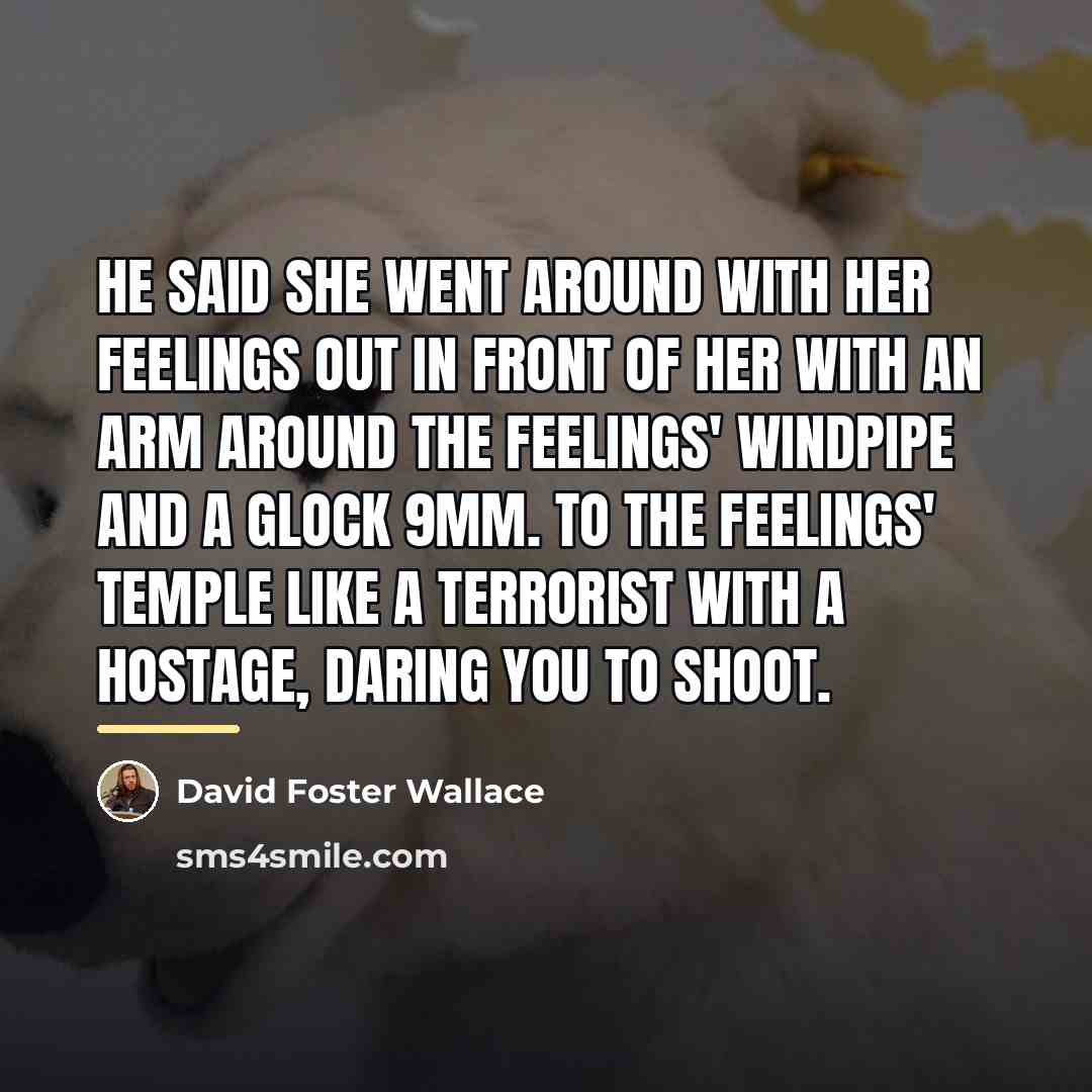 “He said she went around with her feelings out in…” quote by David Foster Wallace