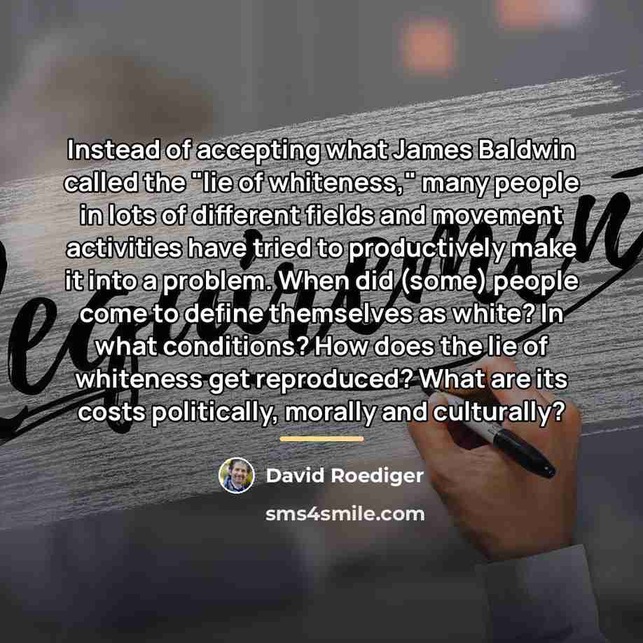 “Instead of accepting what James Baldwin called the "lie of…” quote by David Roediger