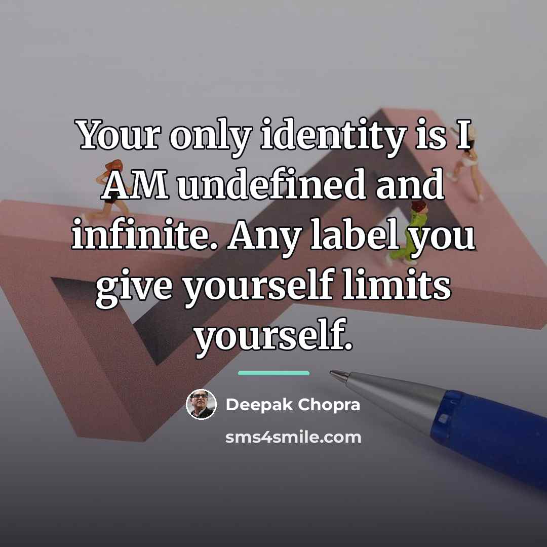 “Your only identity is I AM undefined and infinite. Any…” quote by Deepak Chopra