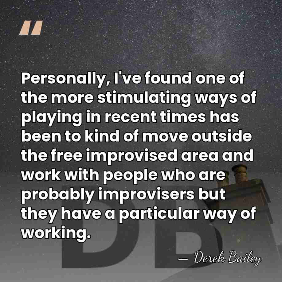 Personally, I've found one of the more stimulating ways of playing in&hellip; - Derek Bailey