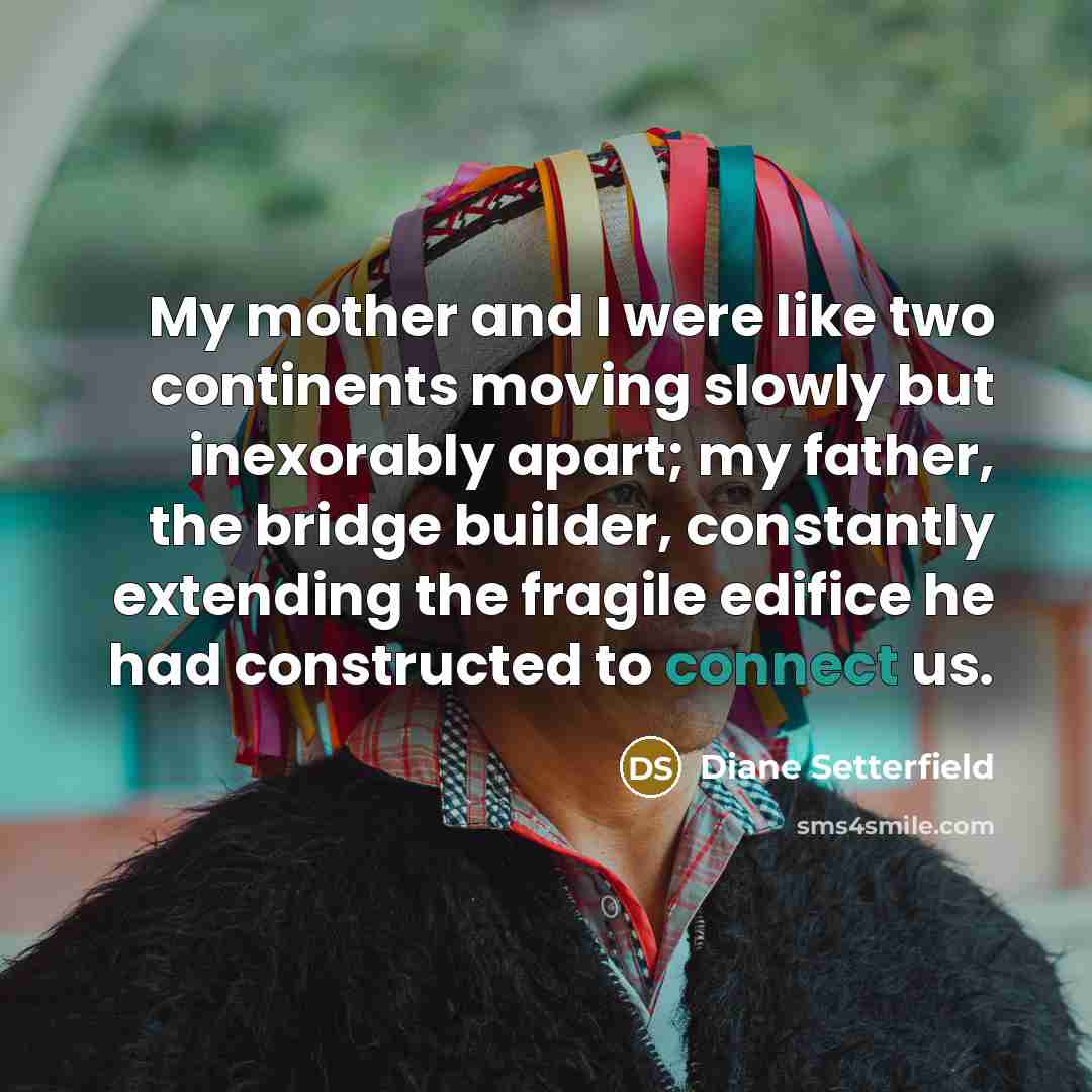 “My mother and I were like two continents moving slowly…” quote by Diane Setterfield