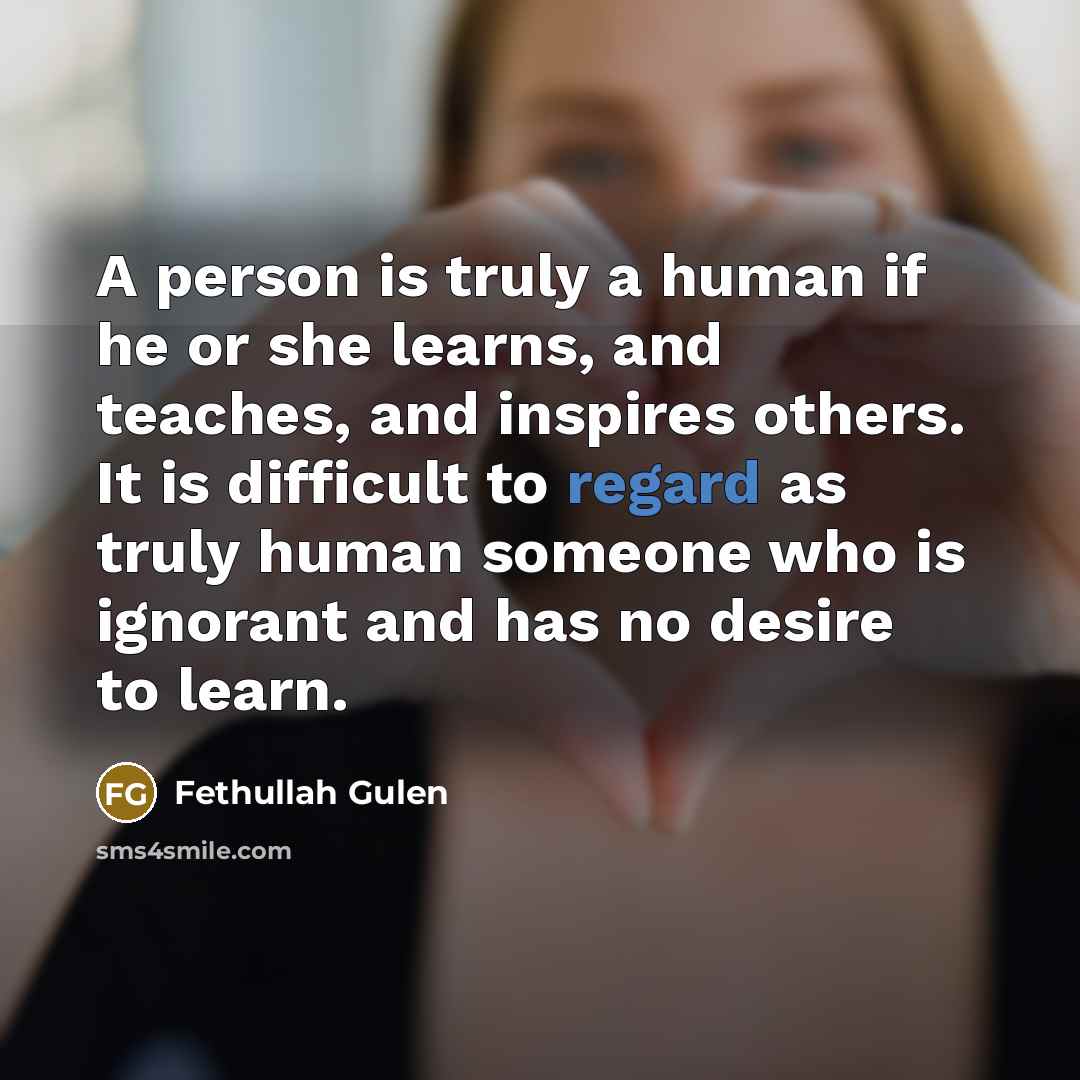 “A person is truly a human if he or she…” quote by Fethullah Gulen