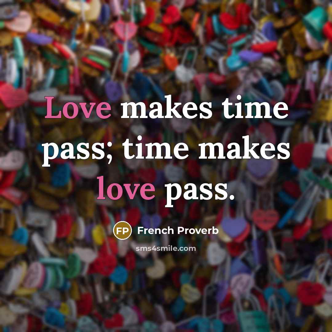 “Love makes time pass; time makes love pass.…” quote by French Proverb