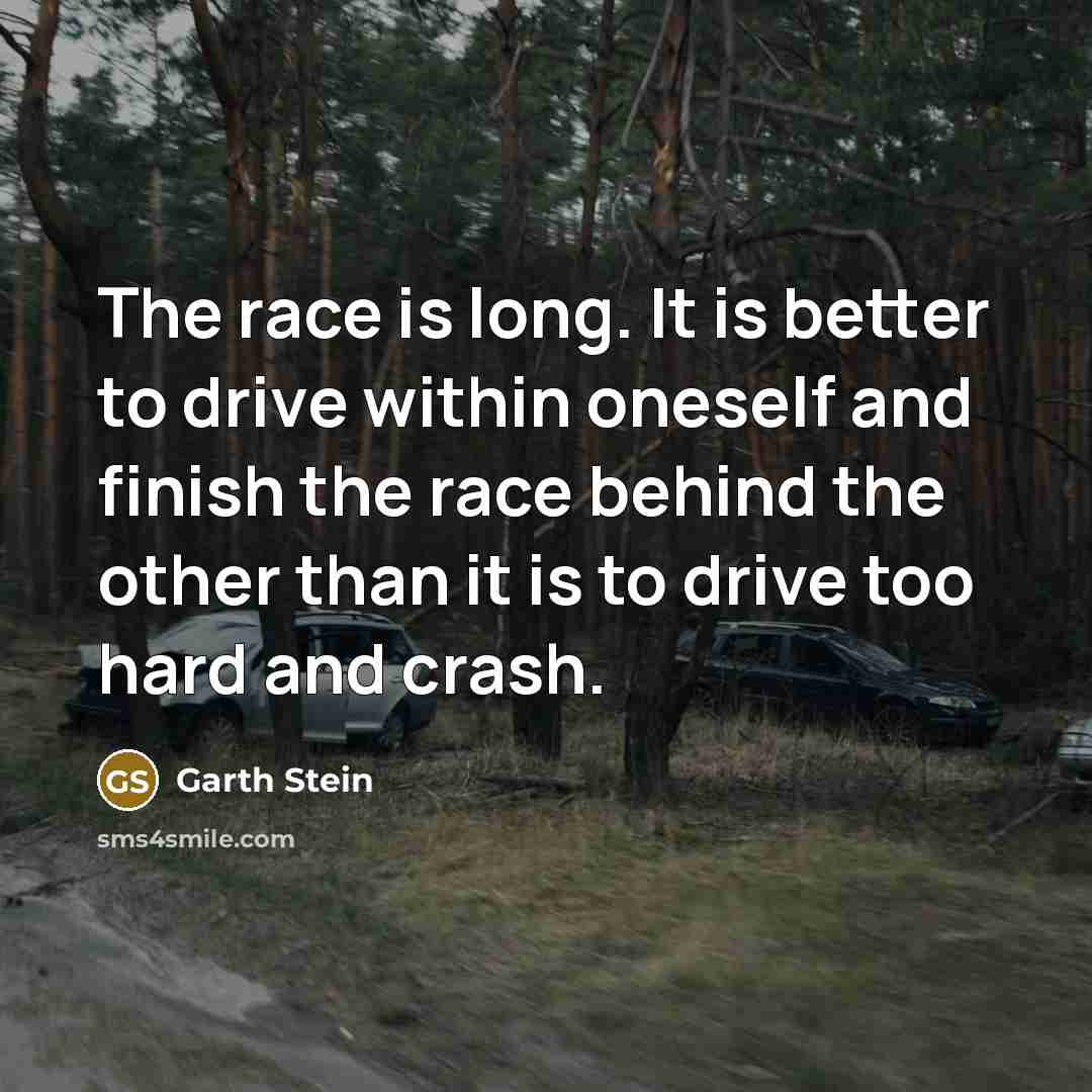 “The race is long. It is better to drive within…” quote by Garth Stein