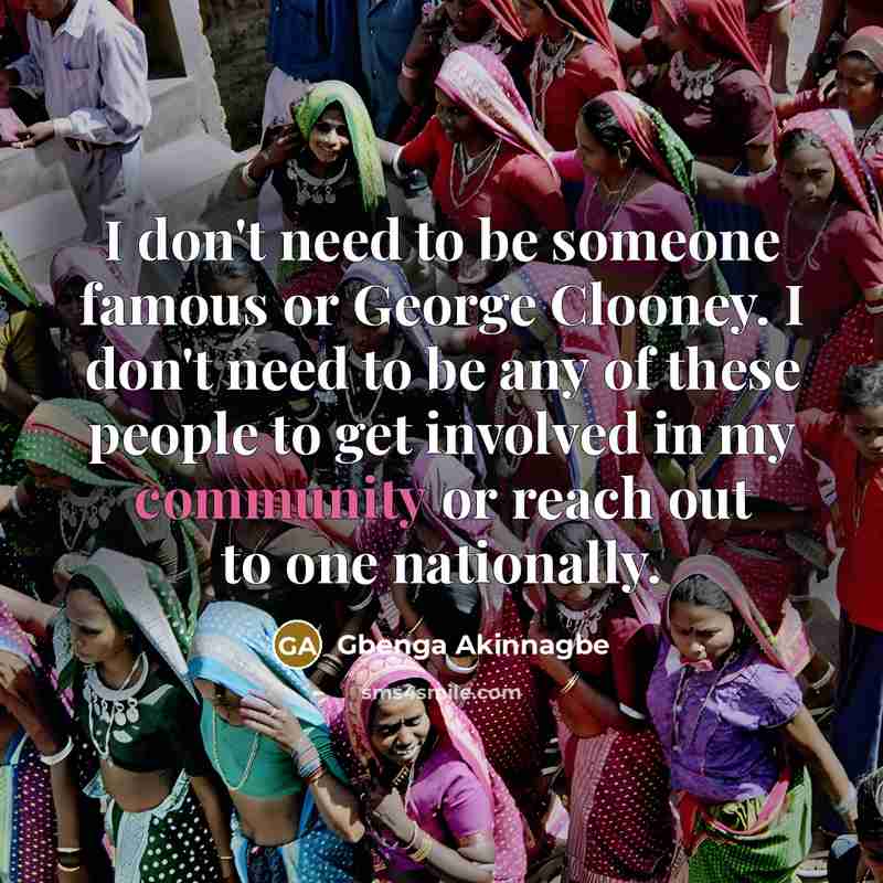 “I don't need to be someone famous or George Clooney.…” quote by Gbenga Akinnagbe