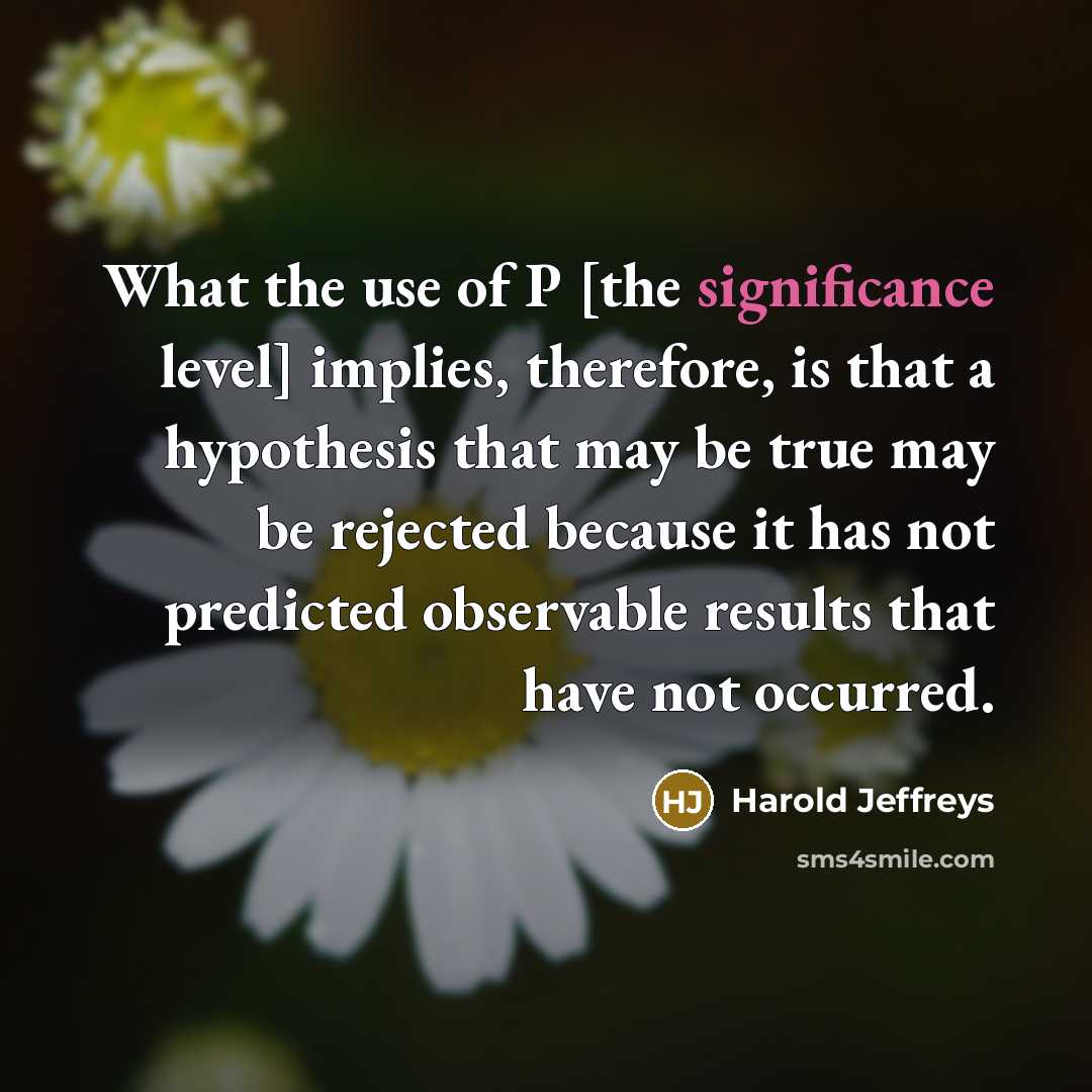 “What the use of P [the significance level] implies, therefore,…” quote by Harold Jeffreys