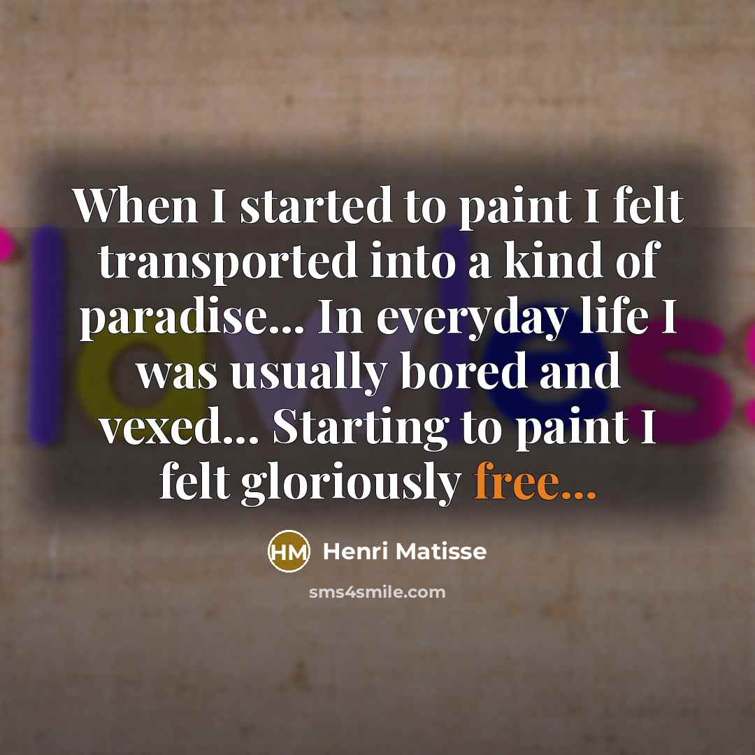 “When I started to paint I felt transported into a…” quote by Henri Matisse