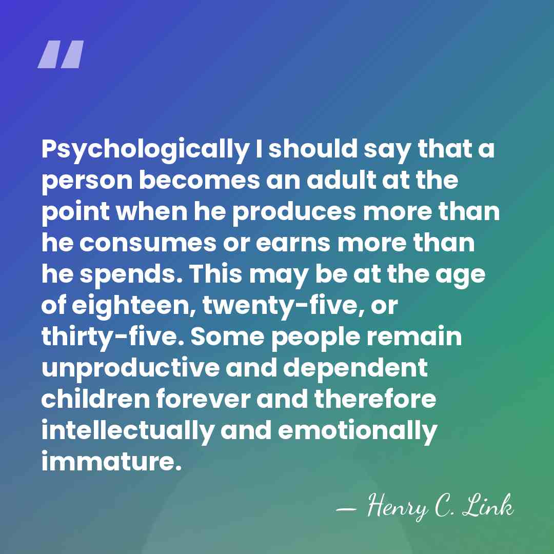 Psychologically I should say that a person becomes an adult at the&hellip; - Henry C. Link
