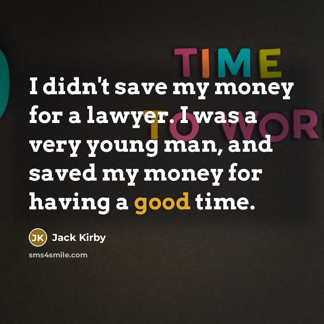 “I didn't save my money for a lawyer. I was…” quote by Jack Kirby