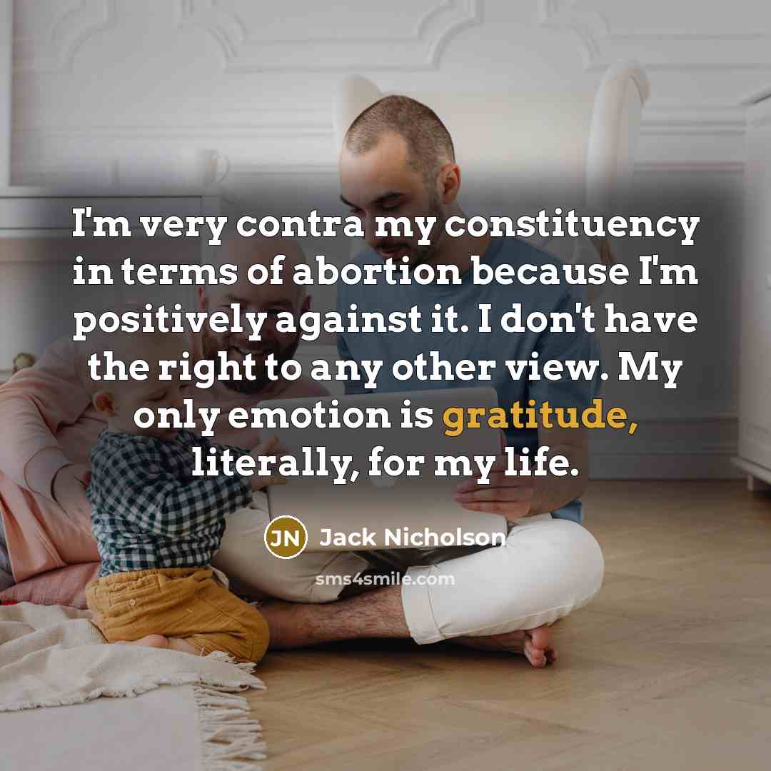 “I'm very contra my constituency in terms of abortion because…” quote by Jack Nicholson