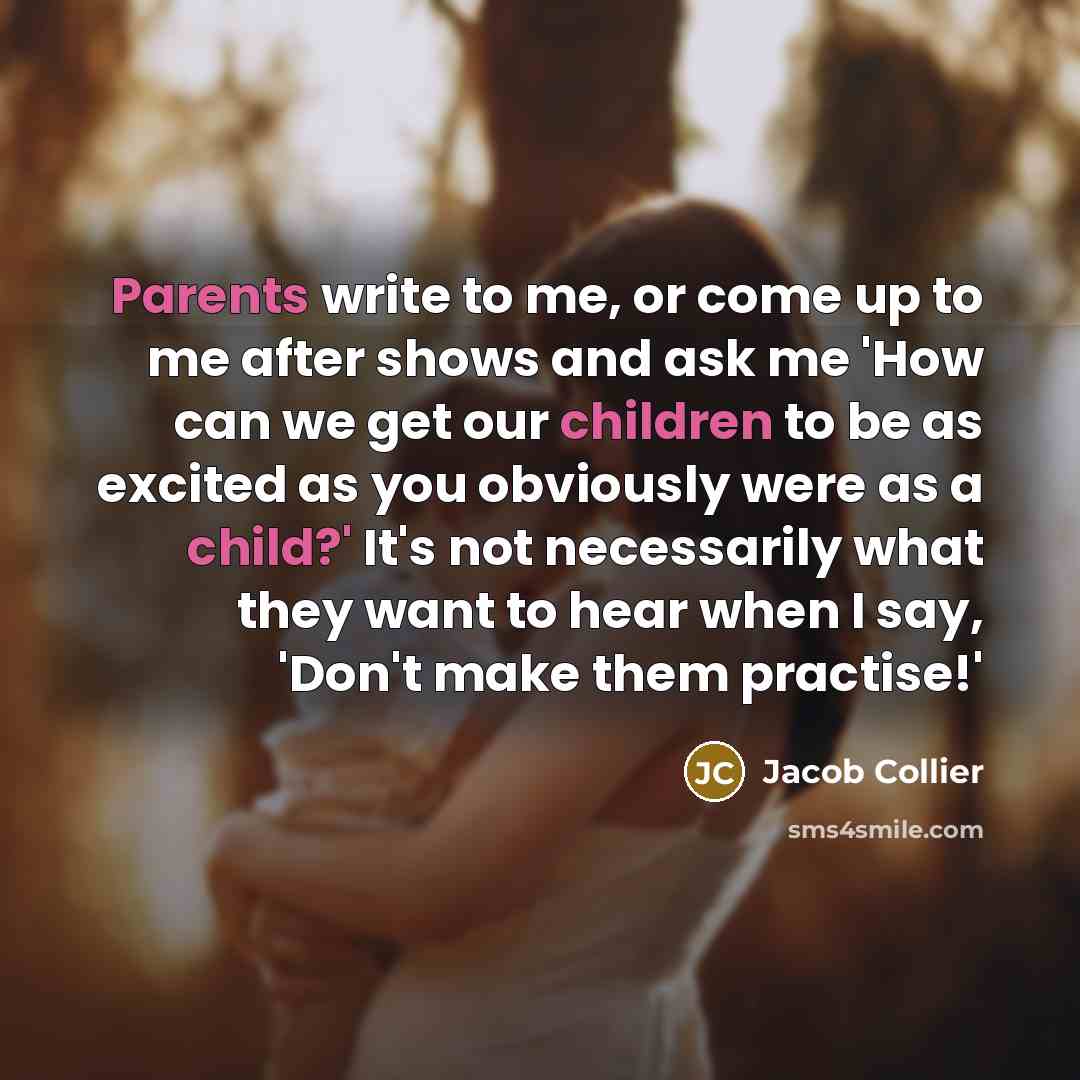 “Parents write to me, or come up to me after…” quote by Jacob Collier