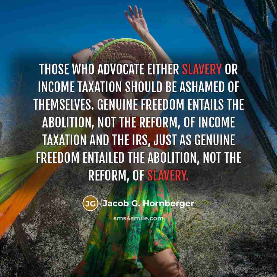 “Those who advocate either slavery or income taxation should be…” quote by Jacob G. Hornberger